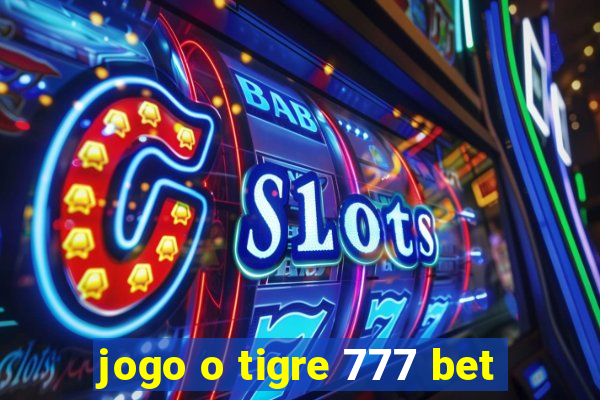 jogo o tigre 777 bet